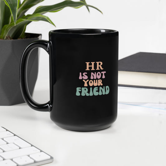 HR Is Not Your Friend Black Glossy Mug