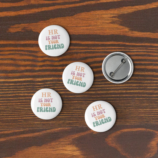 HR is Not Your Friend Set of  5 Pin Buttons