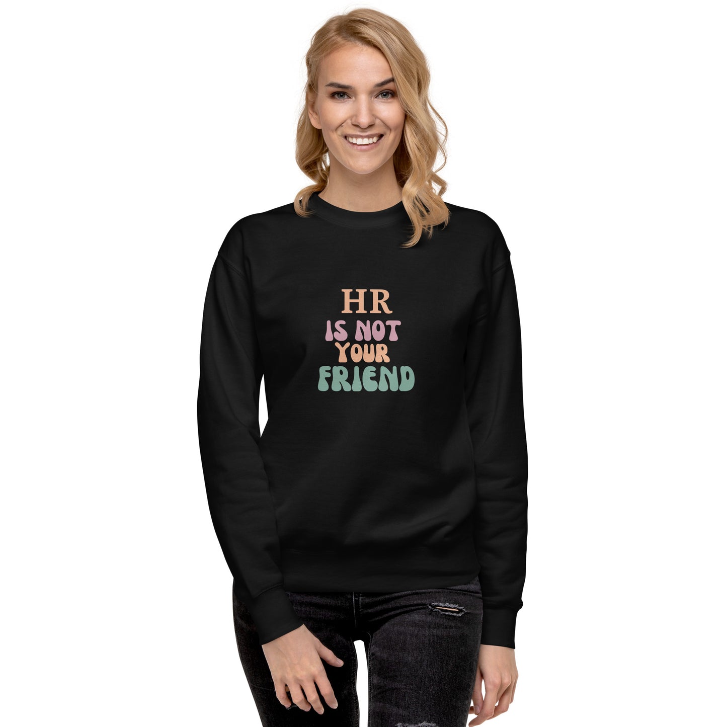 HR Is Not Your Friend Unisex Premium Sweatshirt