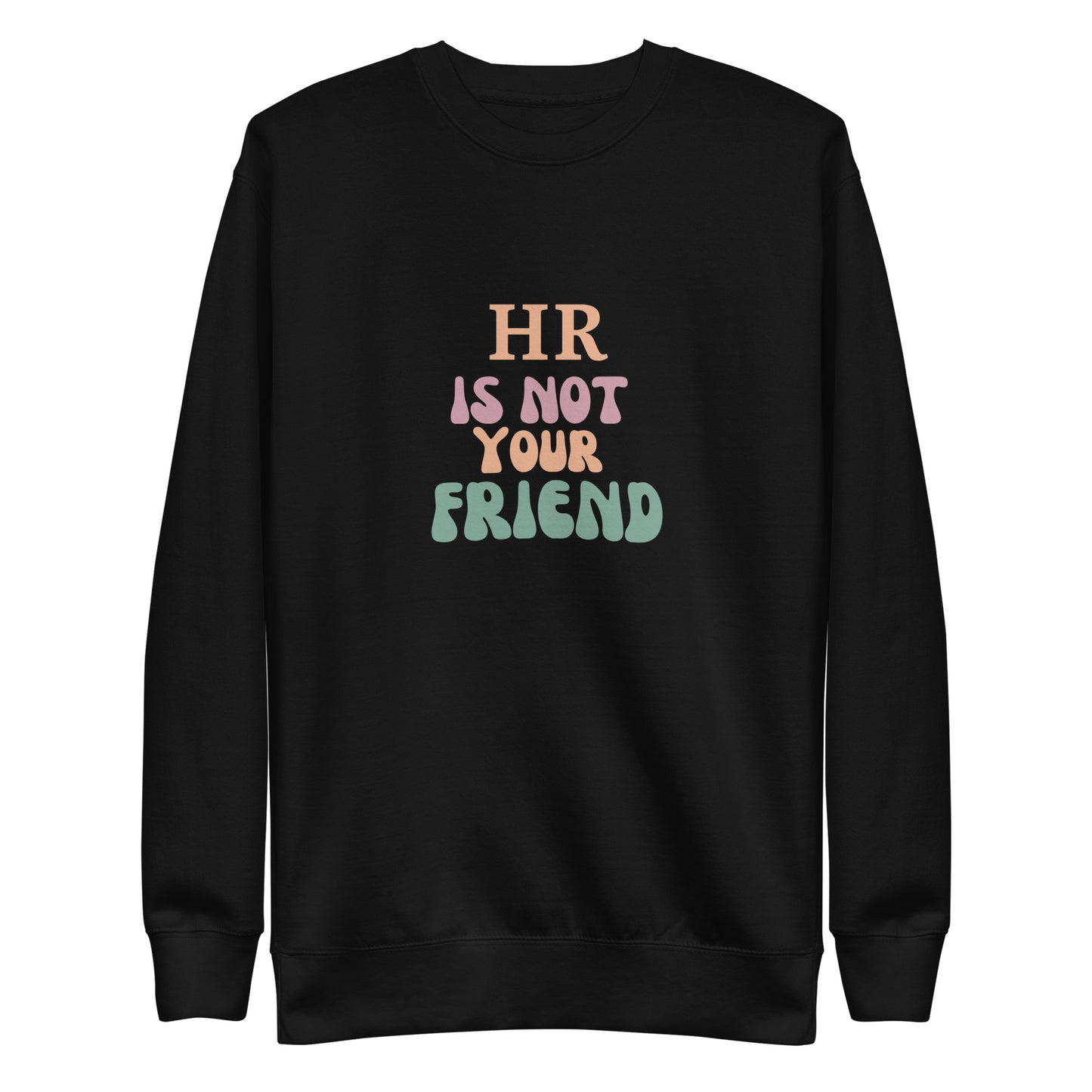 HR Is Not Your Friend Unisex Premium Sweatshirt