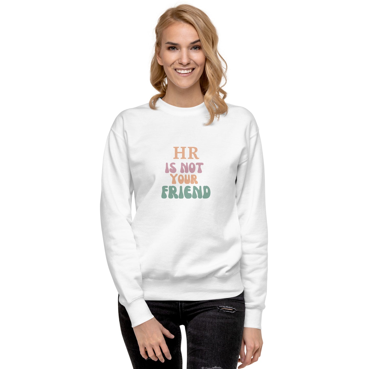 HR Is Not Your Friend Unisex Premium Sweatshirt