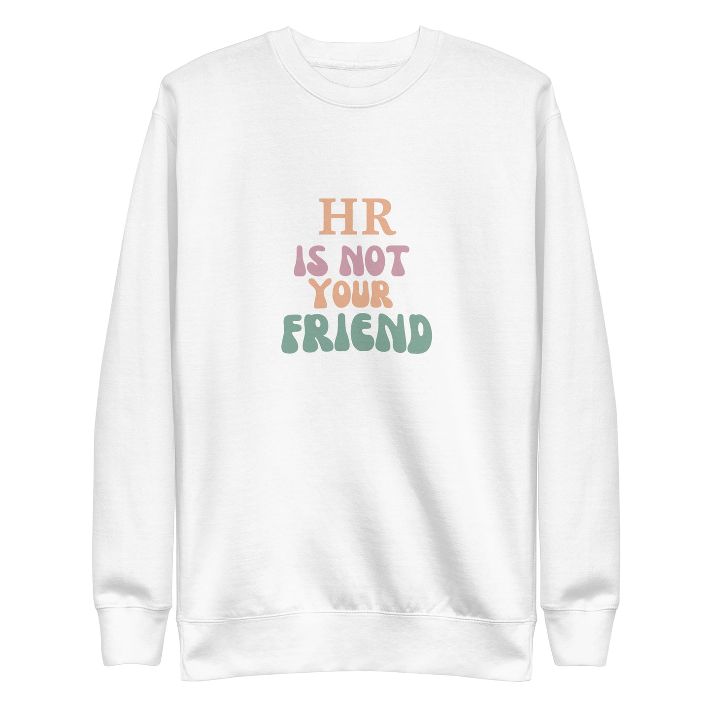 HR Is Not Your Friend Unisex Premium Sweatshirt