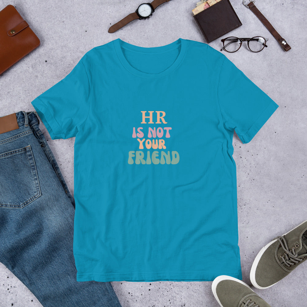 HR is Not Your Friend Unisex t-shirt