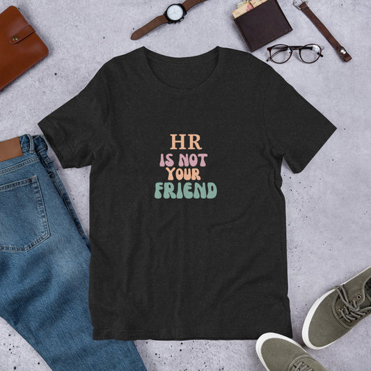 HR is Not Your Friend Unisex t-shirt