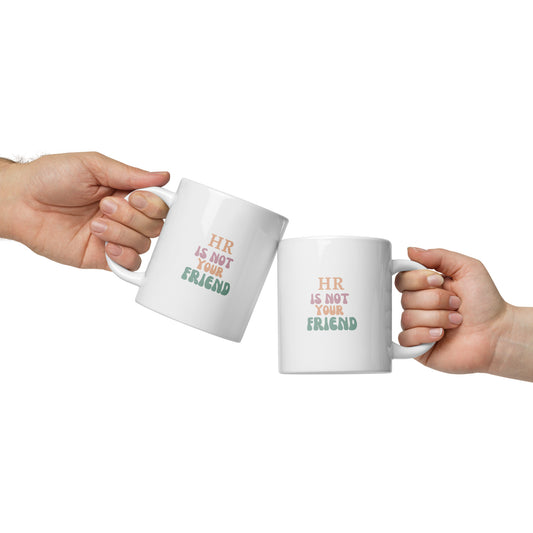 HR Is Not Your Friend White Mug